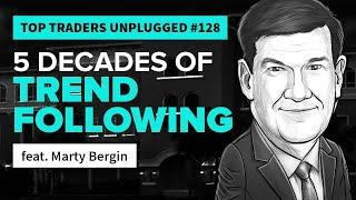 5 Decades of Trend Following | feat. Marty Bergin | Top Traders Unplugged 128