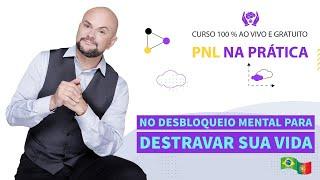 AULA 1 | PNL NA PRÁTICA NO DESBLOQUEIO MENTAL PARA DESTRAVAR SUA VIDA