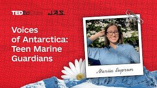 Voices of Antarctica: Teen Marine Guardians | Mariia Suprun