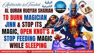 QURAN RUQYAH TO BURN MAGICIAN JINN & STOP ITS MAGIC, OPEN KNOT'S & STOP FEEDING MAGIC WHILE SLEEPING