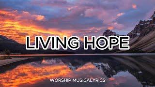 LIVING HOPE (LYRICS SONG)