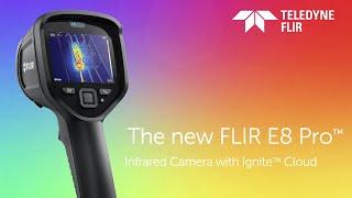 The new FLIR E8 Pro™ Infrared Camera with Ignite™ Cloud