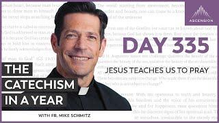 Day 335: Jesus Teaches Us to Pray — The Catechism in a Year (with Fr. Mike Schmitz)