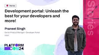 Development Portal: Unleash the best for your developers & more! - Praneet Singh | PlatformCon 2024