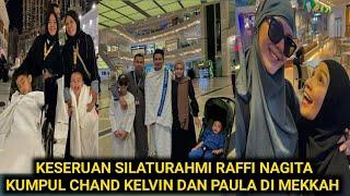 KESERUAN RAFFI NAGITA SILATURAHMI DENGAN CHAND KELVIN DAN PAULA DI MEKKAH