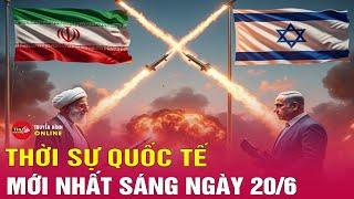 Toàn cảnh thời sự quốc tế sáng 20/6: Tên lửa Iran xuyên thủng lá chắn Israel, xung đột toàn diện mở?