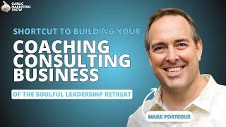 Shortcut to Building Your Coaching/Consulting Business with Mark Porteous