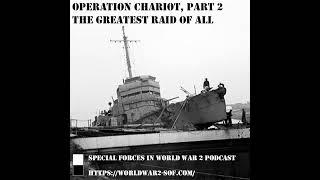 Operation Chariot, Part 2. The Greatest Raid of All.