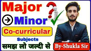 Major, Minor and Co-curricular subjects क्या होतें है समझ लो विस्तार से | BA/BSc/BCom | Exams-2025