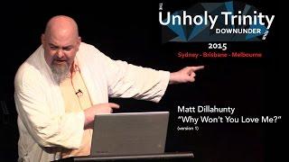 Matt Dillahunty - Unholy Trinity Down Under: "Why Won't You Love Me?" (Version 1)