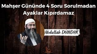 Mahşer Gününde 4 Soru Sorulmadan Ayaklar Kıpırdamaz- Abdullah Dündar