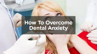 How To Overcome Dental Anxiety