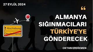 Almanya mültecileri Türkiye'ye gönderecek - 27 Eylül 2024 Oktan Erdikmen