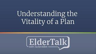 Understanding the Vitality of a Plan - ElderTalk with TuckerAllen [Episode 137]