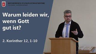 Warum leiden wir, wenn Gott gut ist? (2. Korinther 12, 1-10) // Peter Wall