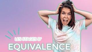 LES STAGES D'ÉQUIVALENCE  | QUOI ? OÙ ? COMMENT ?