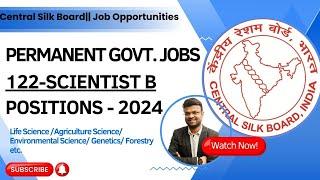 Central Silk Board- 122 Scientist B Positions || Permanent Govt. Jobs || Recruitment 2024