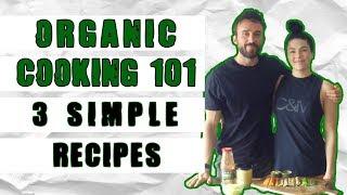 Healthy Organic Cooking 101: 3 Simple Recipes + 4 Essential Tips