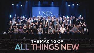 UNION Creative - The Making of "All Things New"