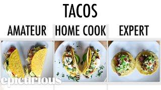 4 Levels of Tacos: Amateur to Food Scientist | Epicurious