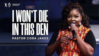 I Won’t Die in This Den | Pastor Cora Jakes