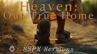 Heaven: Our True Home - SSPX Sermons