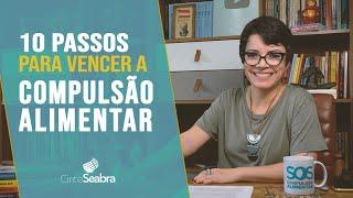 Psicóloga revela 10 passos para vencer a COMPULSÃO ALIMENTAR | CINTIA SEABRA