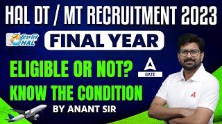 HAL DT / MT Recruitment 2023 | Final Year Eligible or Not? | Know the Condition | By Anant Sir