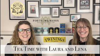 TEA TIME WITH LAURA AND LENA l TWININGS l FORTNUM & MASON l MARIAGE FRÈRES