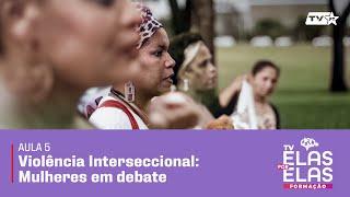 Tv Elas Por Elas -13/12 | Roda de Conversa : ‘Violência Interseccional: Mulheres em debate’.