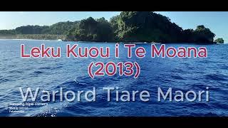 LEKU KUOU I TE MOANA [2013] - WARLORD TIARE MAORI