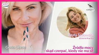 Źródła mocy - skąd czerpać, kiedy nie ma sił | Beata Sadowska Gosia Ohme | Kafka'15 odc. 283