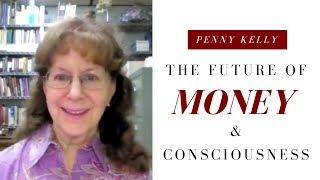 Penny Kelly - The Future of Money & Consciousness [Full Interview]