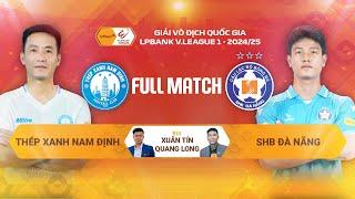 FULL MATCH: THÉP XANH NAM ĐỊNH - SHB ĐÀ NẴNG | LPBANK V.LEAGUE 1 - 2024/25