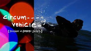 CIRCUM VEHICLE (Illusion of Speed) - FULL SURFMAT MOVIE