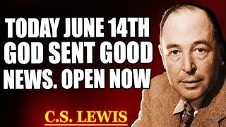 JUNE 14TH — GOD SAYS: THIS IS YOUR HOUR. I COMMAND YOU TO OPEN WHAT’S BEEN SEALED | C.S. Lewis 2025