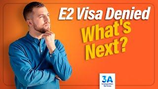 What To Do If Your E-2 Visa Is Denied: Next Steps Explained