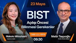 23 Mayıs 09:30 | BIST Açılışı Öncesi Bilinmesi Gerekenler