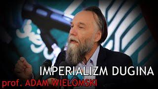 Imperializm Dugina - prof. Adam Wielomski