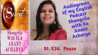 S1.E26. Pause. Audiogram of my Podcast Shangrila with Ila Anant Acharya in English Language.