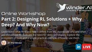 Online Workshop: Part 2 -- Designing RL Solutions + Why Deep? And Why Now?