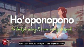 HO'OPONOPONO PRAYER FOR BODY HEALING & HAVE A LONG LIFESPAN| HAWAIIAN MANTRA PRAYER| 108 REP 