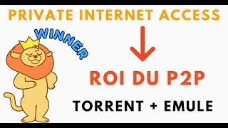 Private Internet Access, ROI du P2P: Torrent + Emule sécurisés avec ce VPN