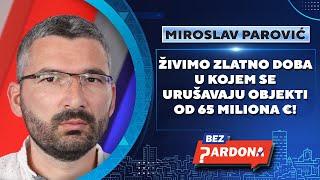 BEZ PARDONA | Miroslav Parović: Živimo Zlatno doba u kojem se urušavaju objekti od 65 miliona €!