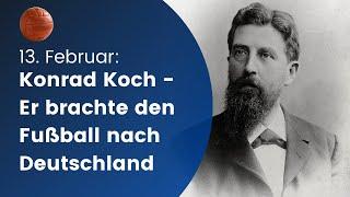 Konrad Koch - Er brachte den Fußball nach Deutschland // 13. Februar