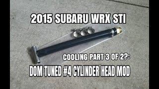 2015 SUBARU WRX STI - Cooling Upgrade Part 3 - Get-A-Dom-Tune #4 Cylinder Head Mod - OCTurboJoe