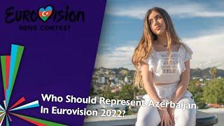 Who Should Represent Azerbaijan In Eurovision 2022 | Ideal Eurovision 2022 