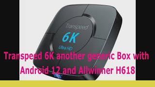 Transpeed 6K another generic Box with Android 12 and Allwinner H618