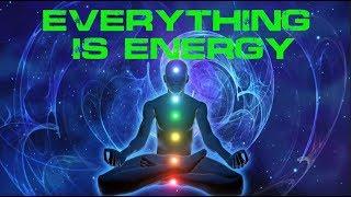 Everything is Energy