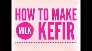 How to Make Milk Kefir